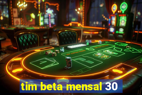 tim beta mensal 30